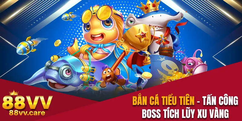 Bắn Cá Tiểu Tiên - Tấn Công Boss Tích Lũy Xu Vàng Cực Đã 1 Bắn cá Tiểu Tiên