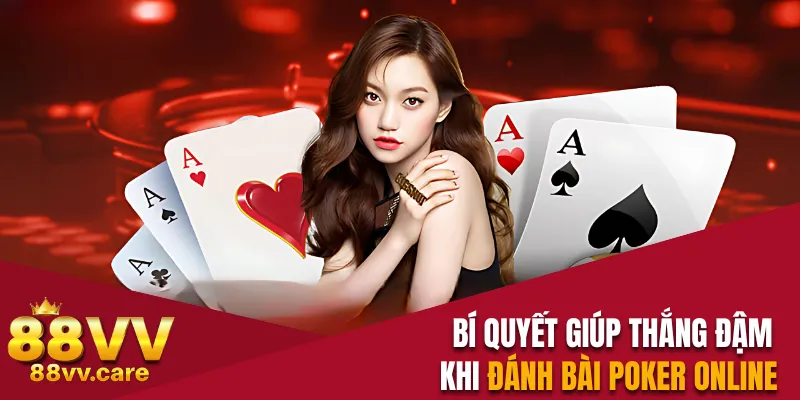Poker 88VV - Bật Mí Luật Chơi Siêu Dễ Cho Người Mới 4 Bí quyết giúp thắng đậm khi đánh bài Poker online