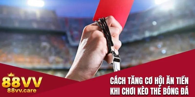 Cách Chơi Kèo Thẻ Phạt - Đọc Để Biết Cách Thắng Tiền Cược 4 Cách tăng cơ hội ăn tiền khi chơi kèo thẻ bóng đá