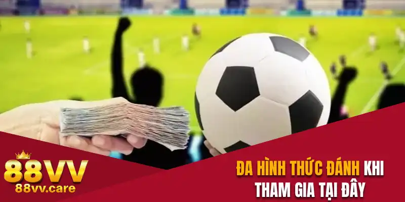 Đa hình thức đánh khi tham gia tại đây