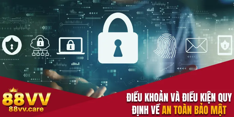 Điều Khoản Điều Kiện 88VV - Cập Nhật Quy Định Mới Nhất 3 Điều khoản và điều kiện quy định về an toàn bảo mật