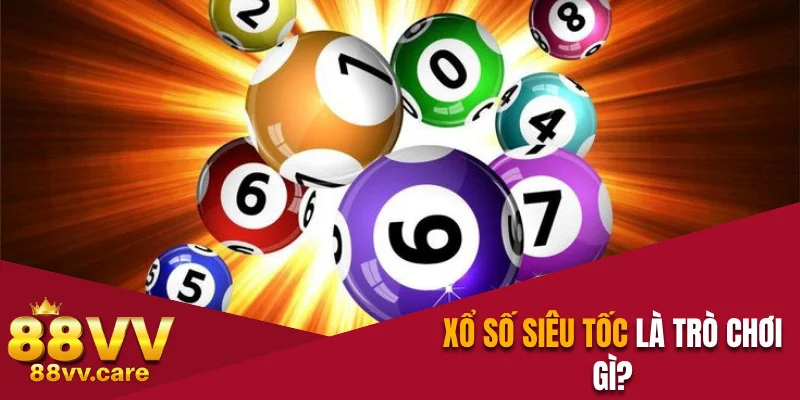 Giải thích khái niệm trò chơi Xổ Số Siêu Tốc