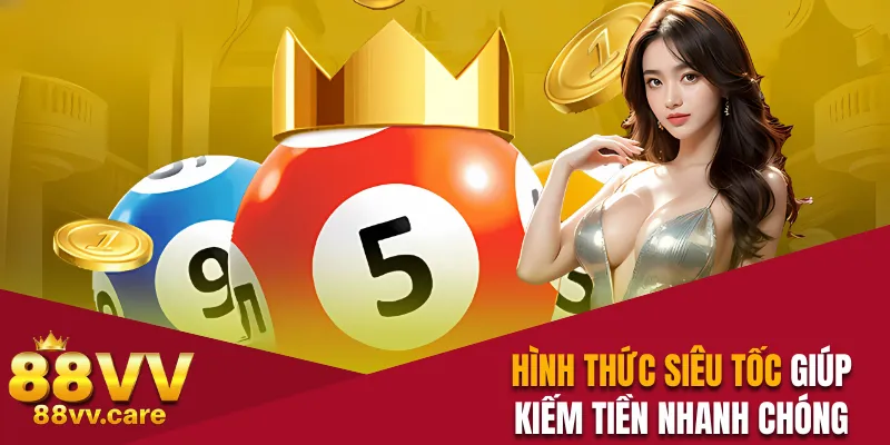 Xổ Số 88VV - Soi Cầu Trúng Đậm, Giúp Rinh Lãi Tiền Tỷ 3 Hình thức siêu tốc giúp kiếm tiền nhanh chóng