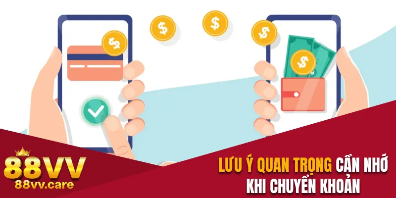 Nạp Tiền 88VV An Toàn Gia Tăng Vốn Cược Chỉ Trong 2 Phút 3 Lưu ý quan trọng cần nhớ khi chuyển khoản