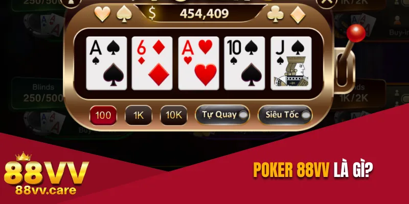 Poker 88VV - Bật Mí Luật Chơi Siêu Dễ Cho Người Mới 2 Poker 88VV là gì?