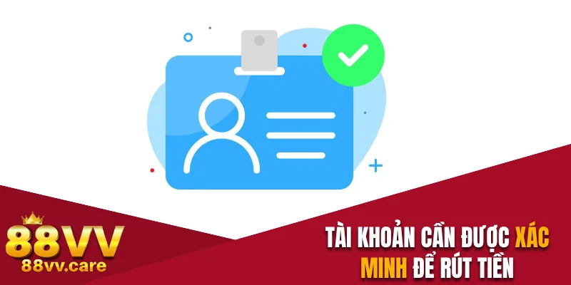 Tài khoản phải thực hiện xác minh để rút tiền