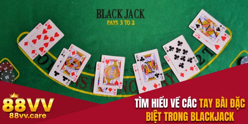 Blackjack 88VV - Trò Chơi Online Thú Vị Đầy Tính May Rủi 4 Tìm hiểu về các tay bài đặc biệt trong blackjack