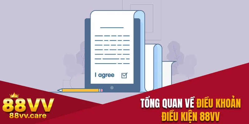 Điều Khoản Điều Kiện 88VV - Cập Nhật Quy Định Mới Nhất 1 Tổng quan về điều khoản điều kiện 88VV