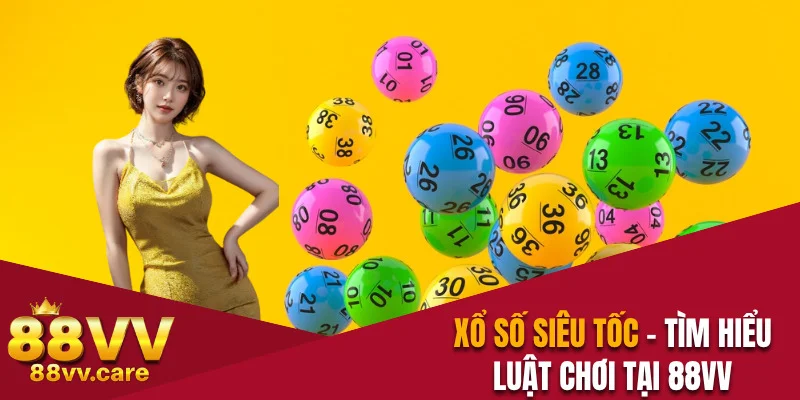 Xổ Số Siêu Tốc - Luật Chơi Và Các Loại Cược Tại 88VV 6 Xổ Số Siêu Tốc